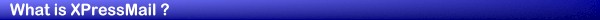 What is XPressMail ?